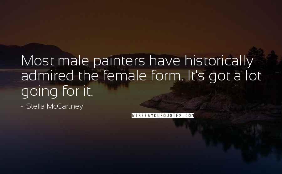 Stella McCartney Quotes: Most male painters have historically admired the female form. It's got a lot going for it.