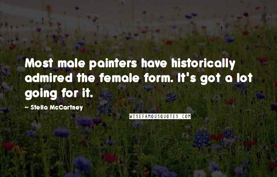 Stella McCartney Quotes: Most male painters have historically admired the female form. It's got a lot going for it.