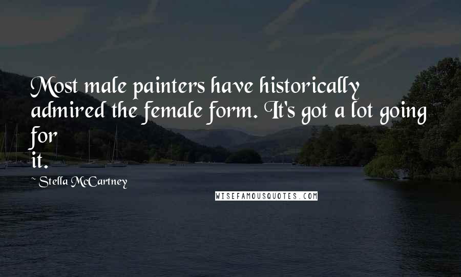 Stella McCartney Quotes: Most male painters have historically admired the female form. It's got a lot going for it.