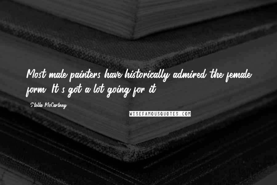 Stella McCartney Quotes: Most male painters have historically admired the female form. It's got a lot going for it.