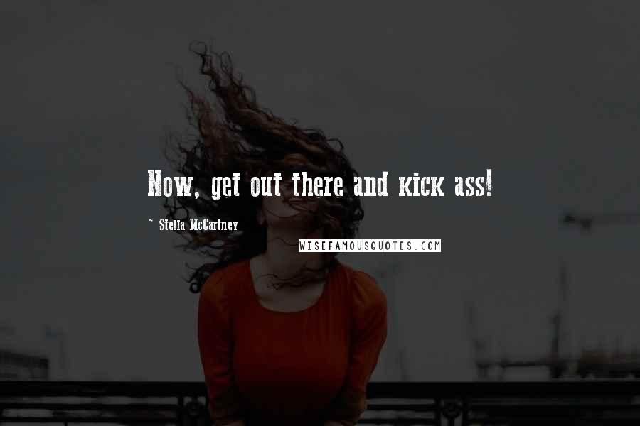 Stella McCartney Quotes: Now, get out there and kick ass!