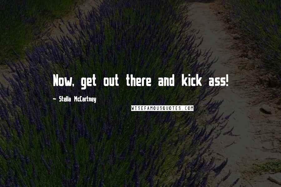 Stella McCartney Quotes: Now, get out there and kick ass!