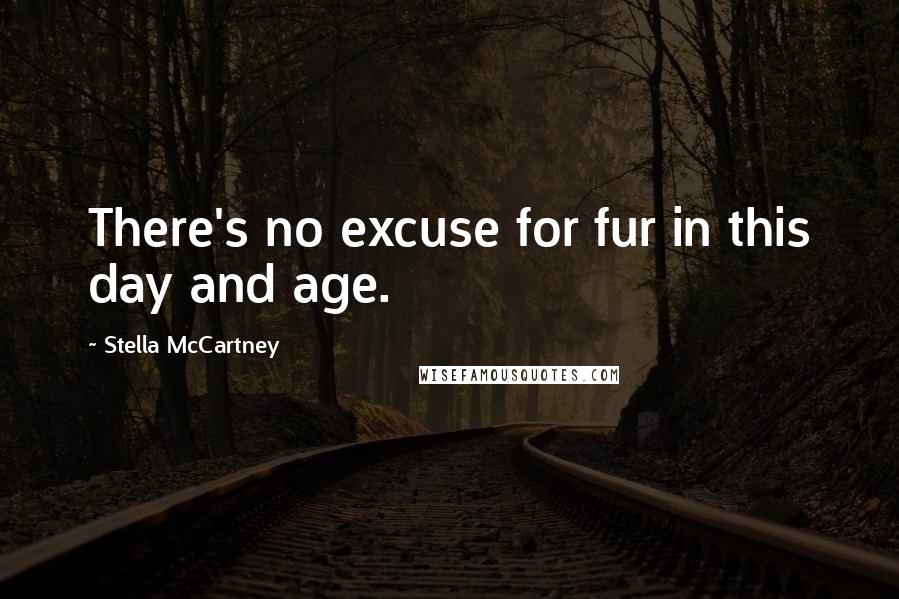 Stella McCartney Quotes: There's no excuse for fur in this day and age.