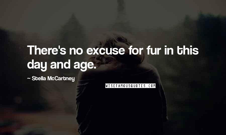 Stella McCartney Quotes: There's no excuse for fur in this day and age.