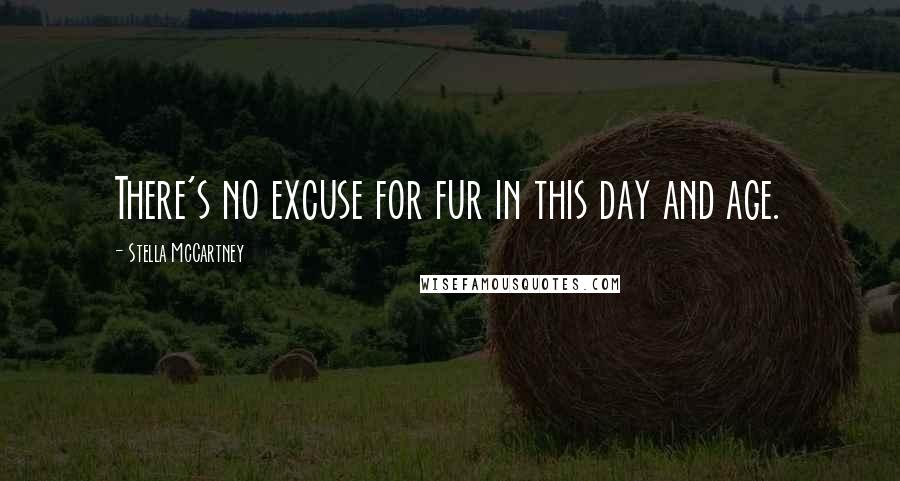 Stella McCartney Quotes: There's no excuse for fur in this day and age.