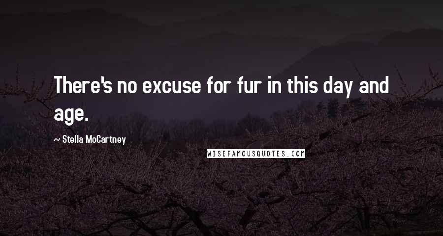 Stella McCartney Quotes: There's no excuse for fur in this day and age.