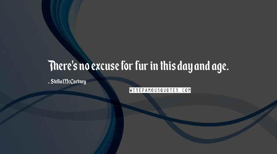 Stella McCartney Quotes: There's no excuse for fur in this day and age.