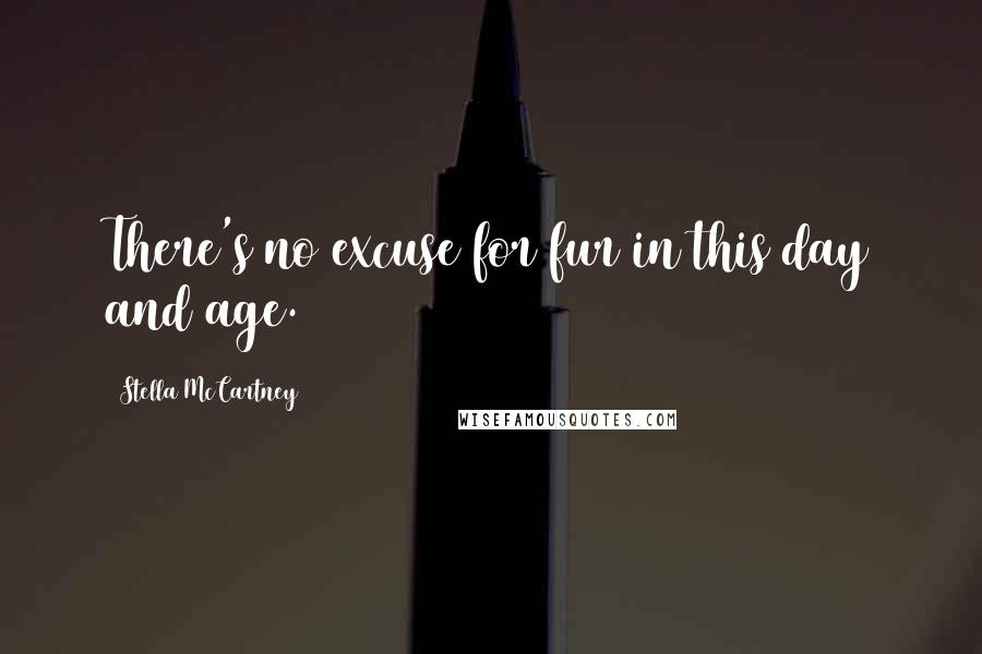 Stella McCartney Quotes: There's no excuse for fur in this day and age.