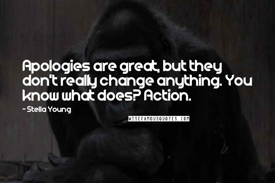 Stella Young Quotes: Apologies are great, but they don't really change anything. You know what does? Action.