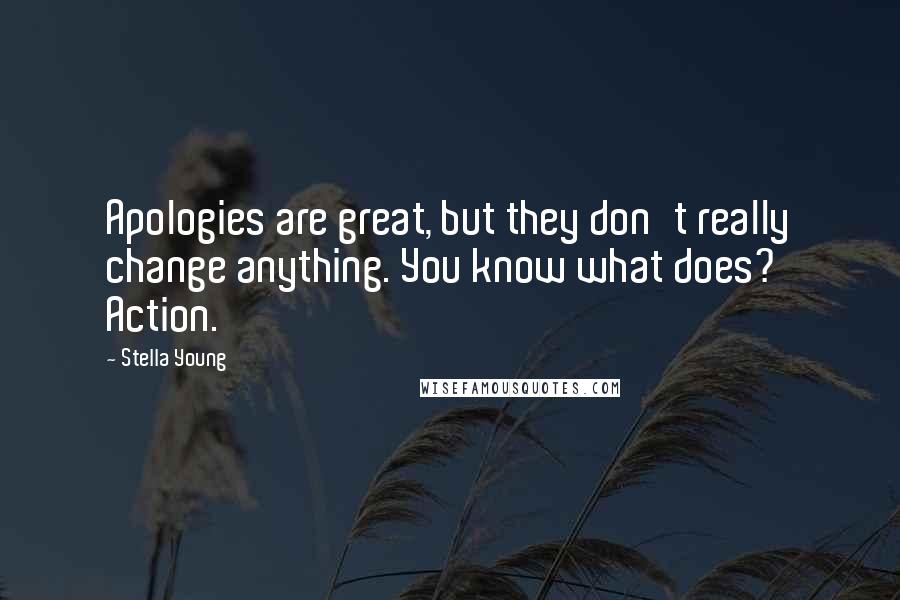 Stella Young Quotes: Apologies are great, but they don't really change anything. You know what does? Action.