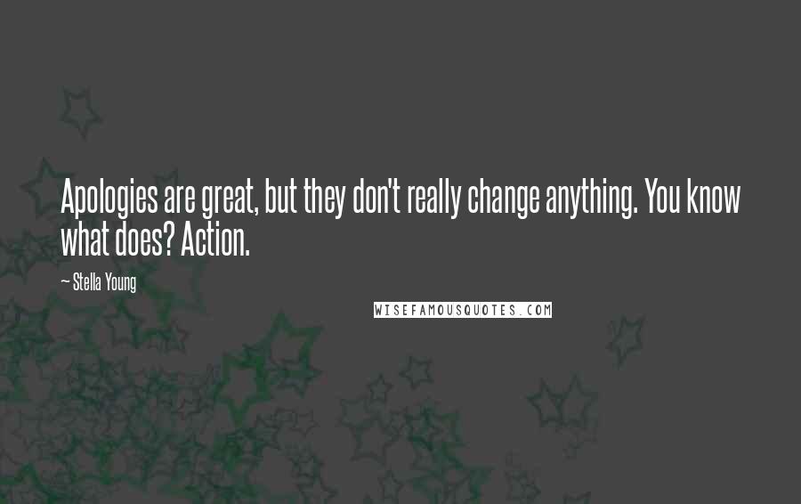 Stella Young Quotes: Apologies are great, but they don't really change anything. You know what does? Action.