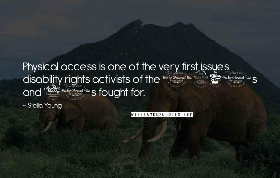 Stella Young Quotes: Physical access is one of the very first issues disability rights activists of the 1960s and '70s fought for.