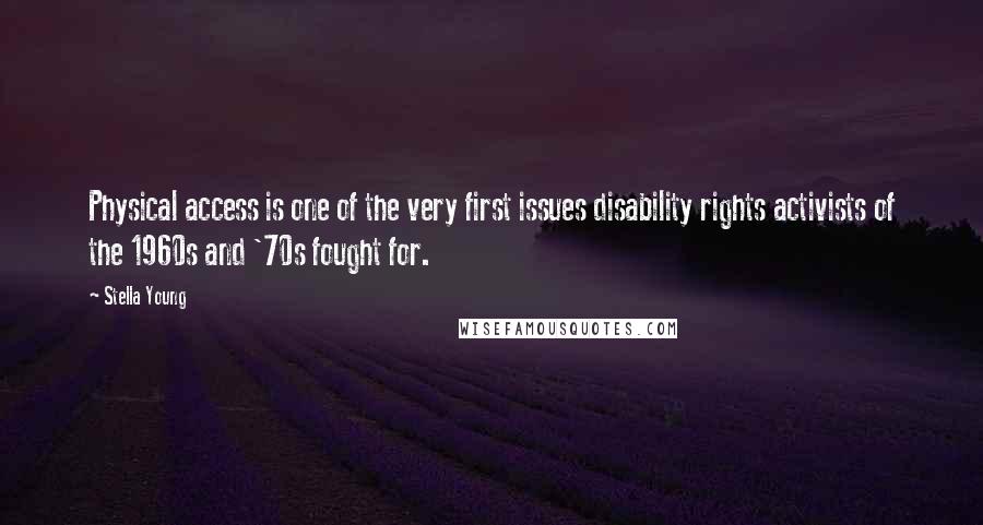 Stella Young Quotes: Physical access is one of the very first issues disability rights activists of the 1960s and '70s fought for.