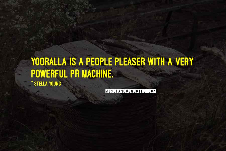 Stella Young Quotes: Yooralla is a people pleaser with a very powerful PR machine.
