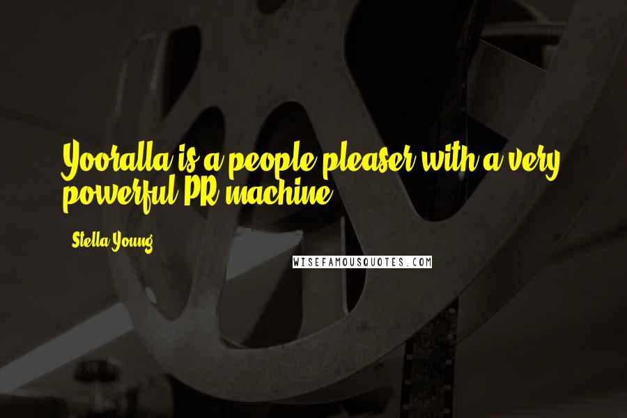 Stella Young Quotes: Yooralla is a people pleaser with a very powerful PR machine.