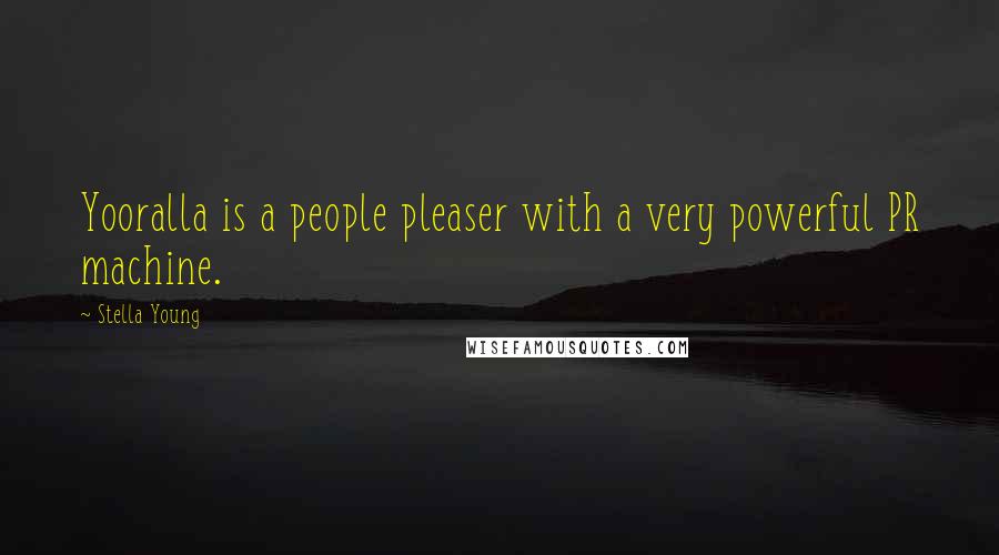 Stella Young Quotes: Yooralla is a people pleaser with a very powerful PR machine.