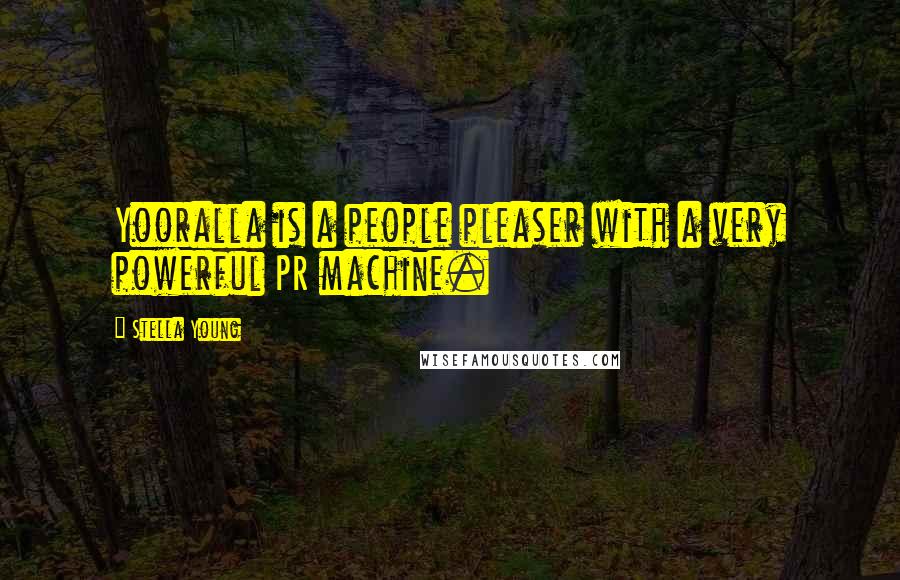 Stella Young Quotes: Yooralla is a people pleaser with a very powerful PR machine.