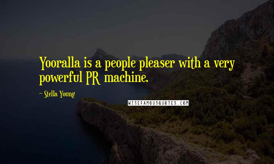 Stella Young Quotes: Yooralla is a people pleaser with a very powerful PR machine.