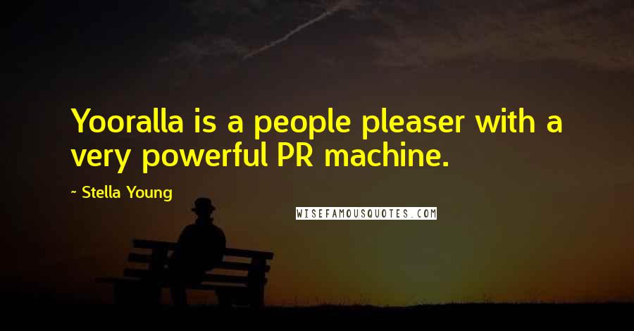 Stella Young Quotes: Yooralla is a people pleaser with a very powerful PR machine.