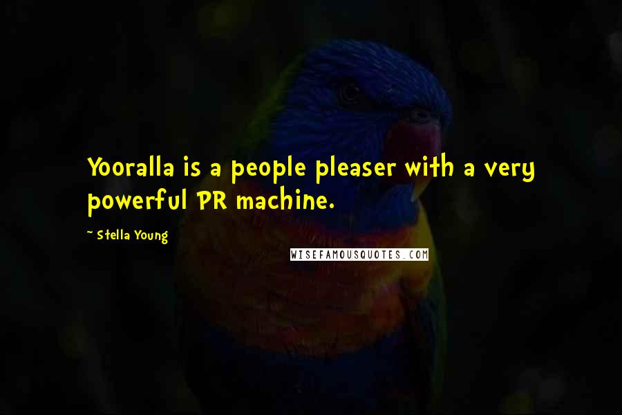 Stella Young Quotes: Yooralla is a people pleaser with a very powerful PR machine.