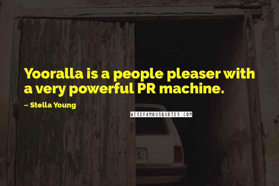Stella Young Quotes: Yooralla is a people pleaser with a very powerful PR machine.