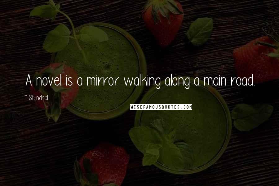 Stendhal Quotes: A novel is a mirror walking along a main road.