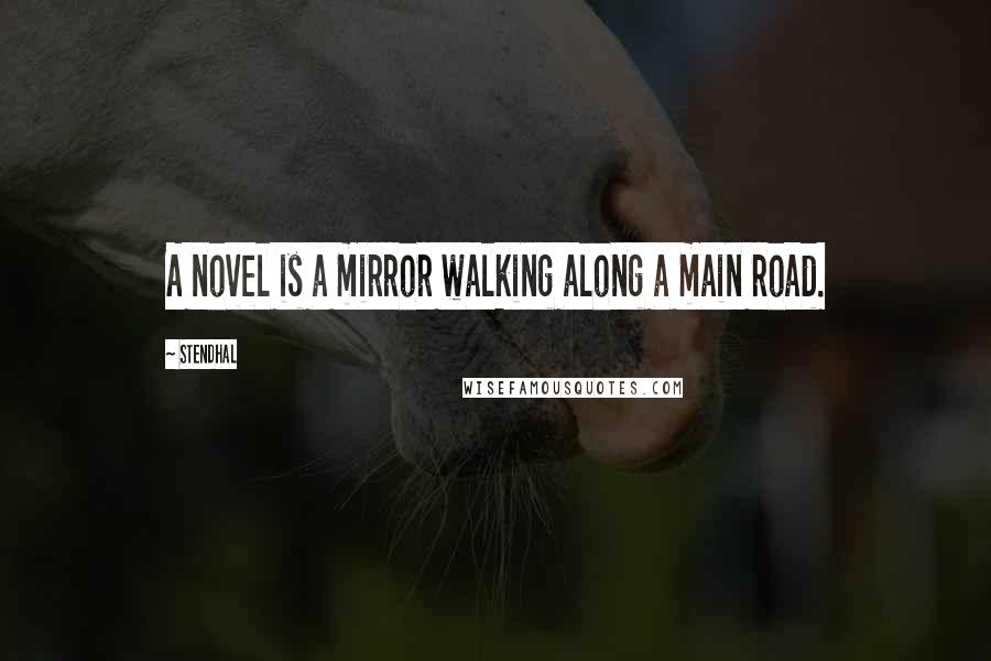 Stendhal Quotes: A novel is a mirror walking along a main road.