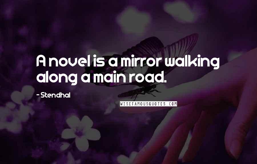 Stendhal Quotes: A novel is a mirror walking along a main road.