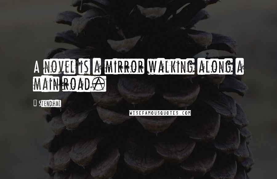 Stendhal Quotes: A novel is a mirror walking along a main road.