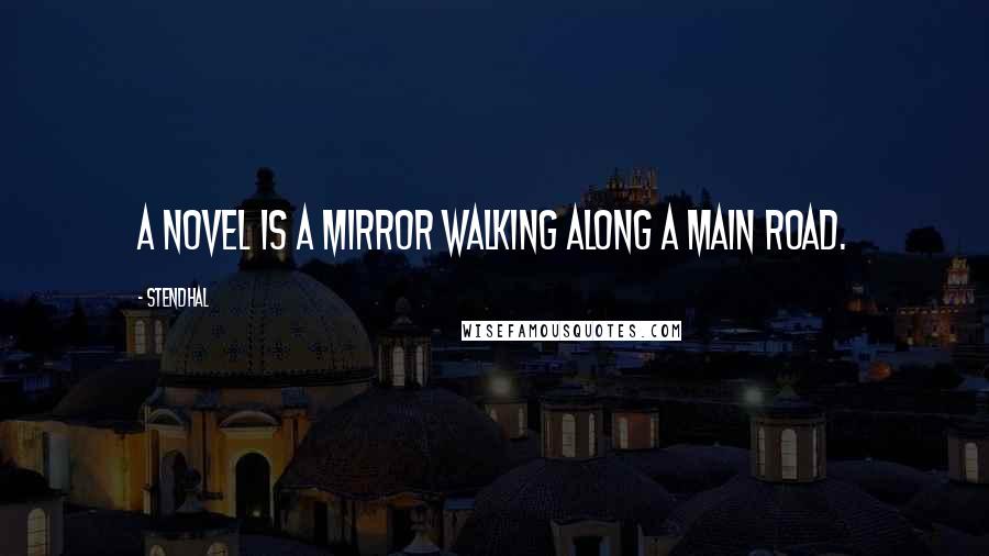 Stendhal Quotes: A novel is a mirror walking along a main road.