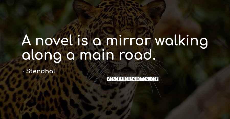 Stendhal Quotes: A novel is a mirror walking along a main road.