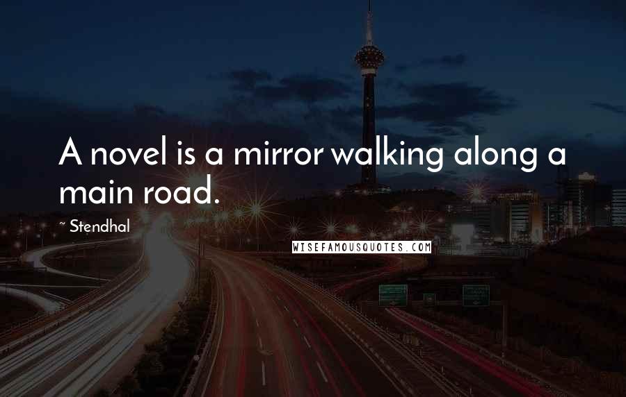 Stendhal Quotes: A novel is a mirror walking along a main road.