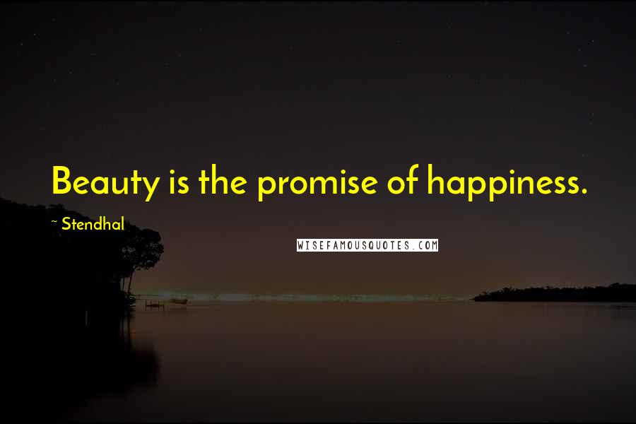 Stendhal Quotes: Beauty is the promise of happiness.