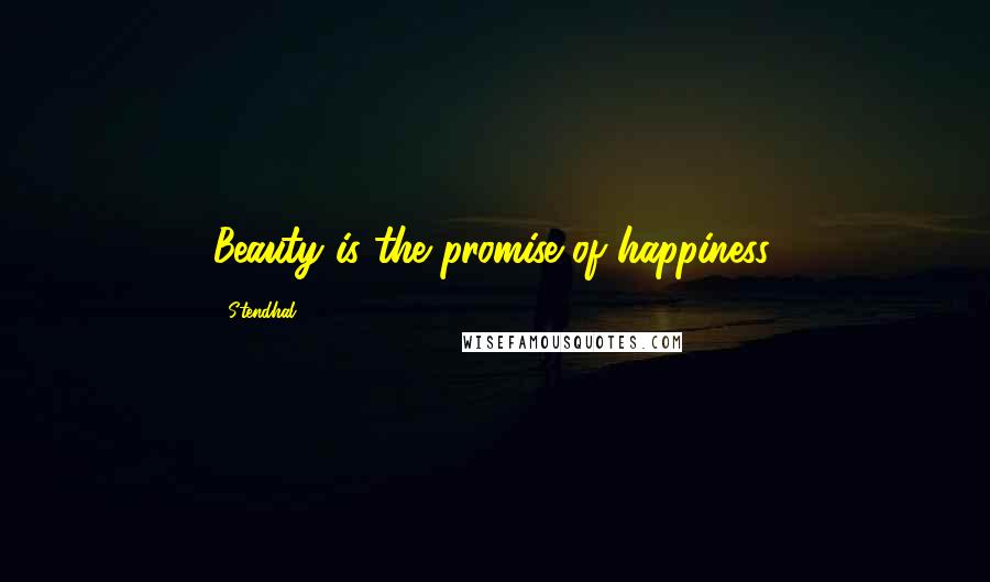 Stendhal Quotes: Beauty is the promise of happiness.