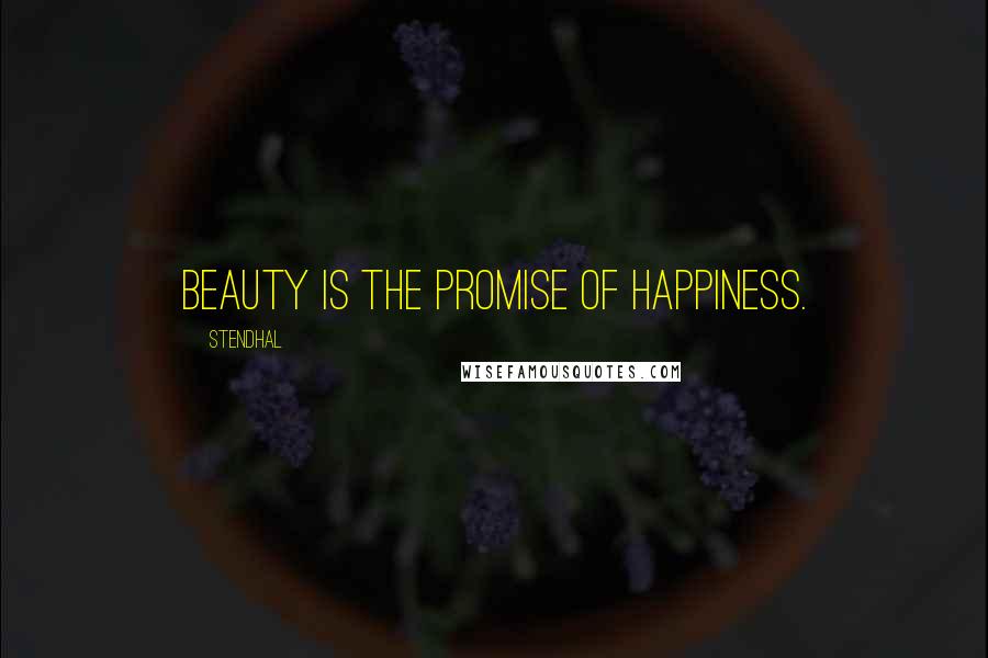 Stendhal Quotes: Beauty is the promise of happiness.