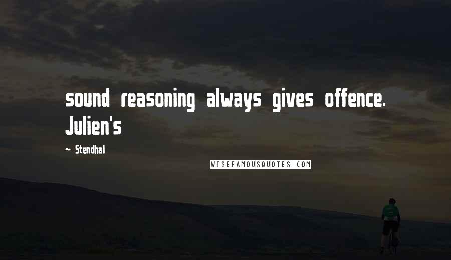 Stendhal Quotes: sound reasoning always gives offence. Julien's