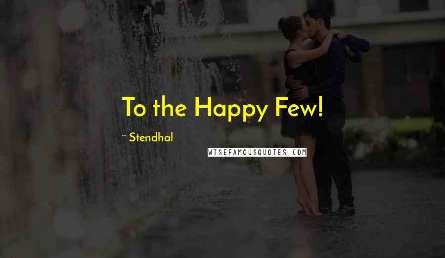 Stendhal Quotes: To the Happy Few!
