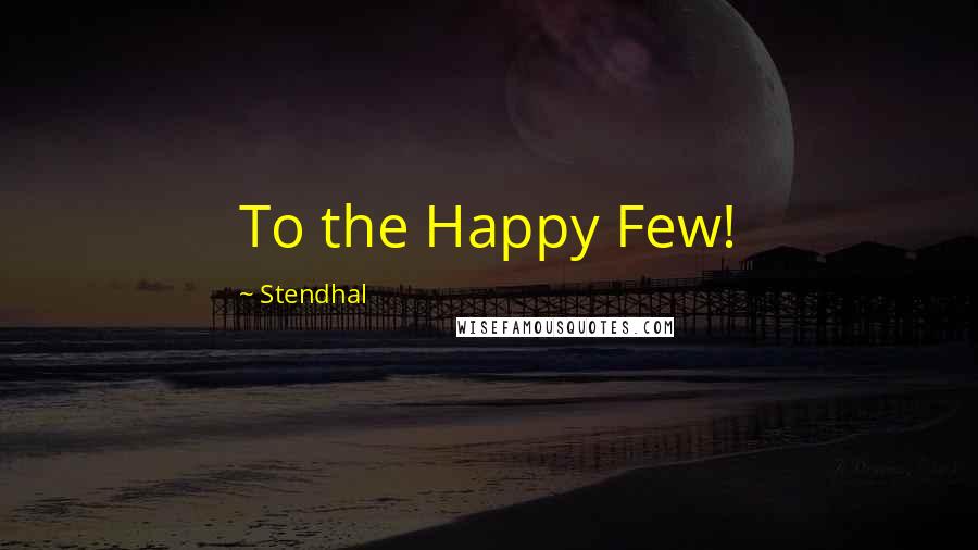 Stendhal Quotes: To the Happy Few!