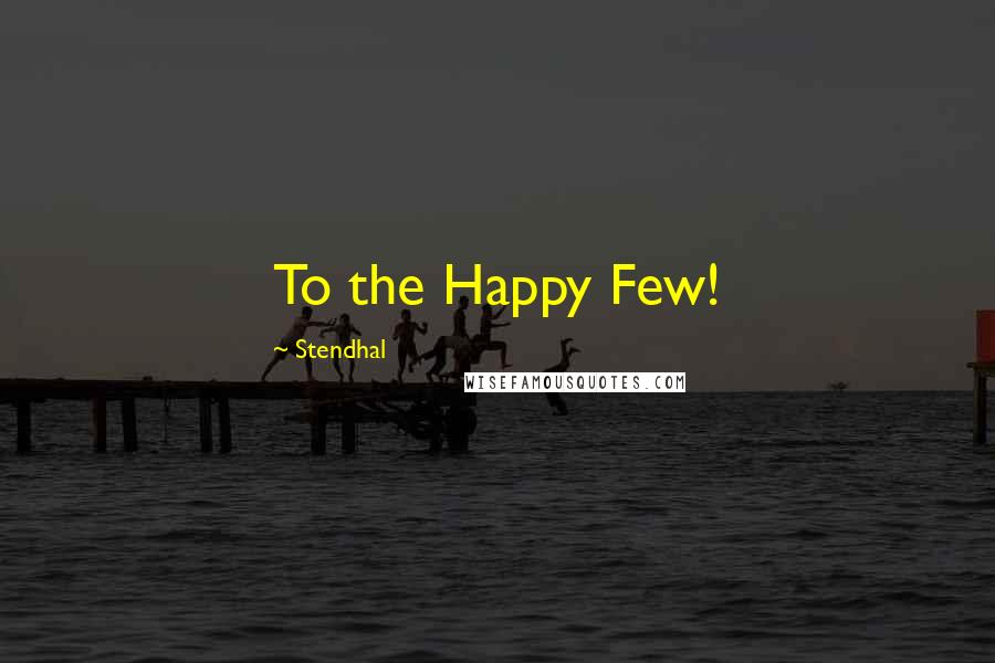 Stendhal Quotes: To the Happy Few!