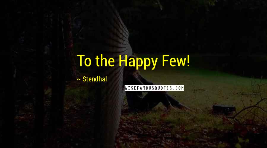 Stendhal Quotes: To the Happy Few!