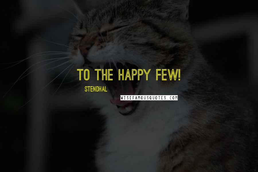 Stendhal Quotes: To the Happy Few!