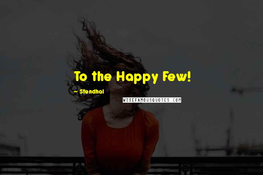 Stendhal Quotes: To the Happy Few!