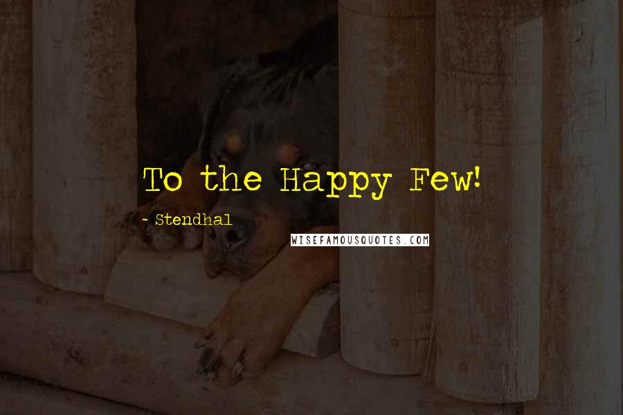 Stendhal Quotes: To the Happy Few!