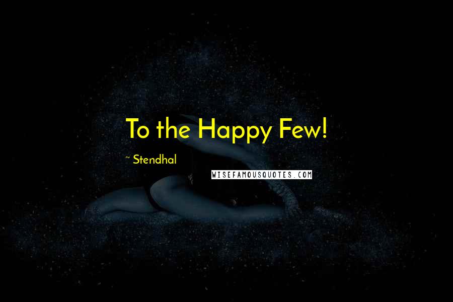 Stendhal Quotes: To the Happy Few!