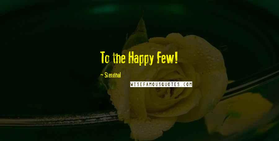 Stendhal Quotes: To the Happy Few!