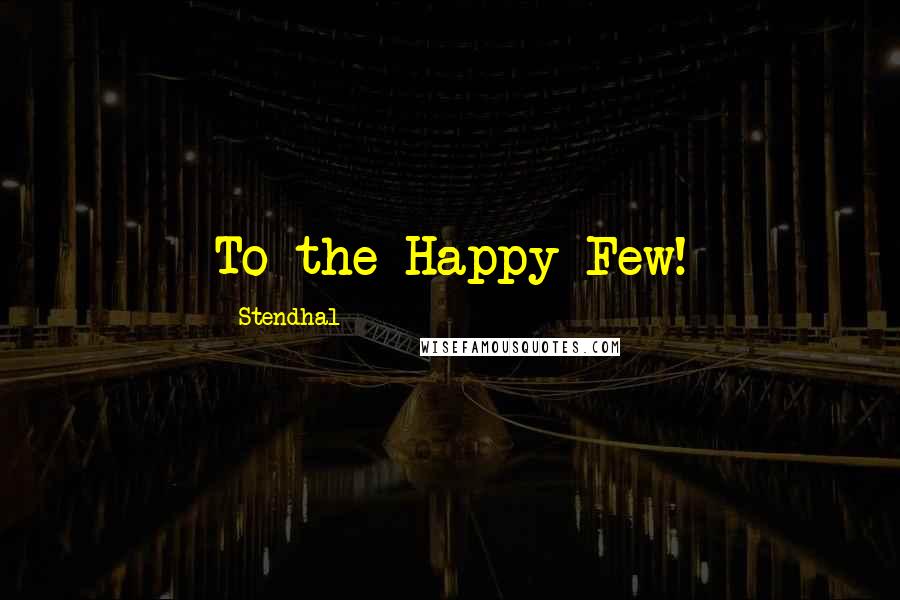 Stendhal Quotes: To the Happy Few!