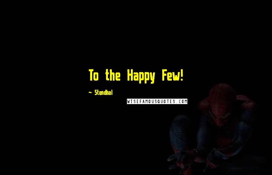Stendhal Quotes: To the Happy Few!