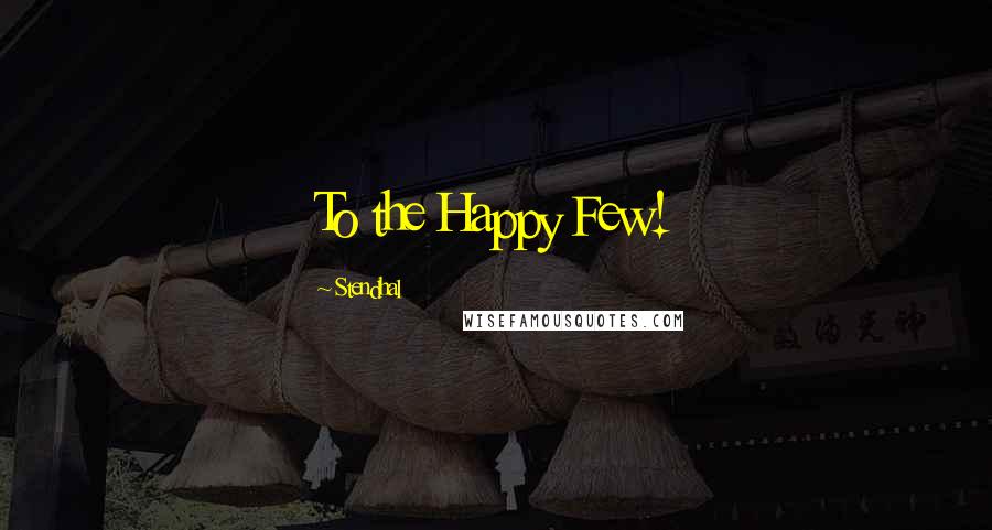 Stendhal Quotes: To the Happy Few!