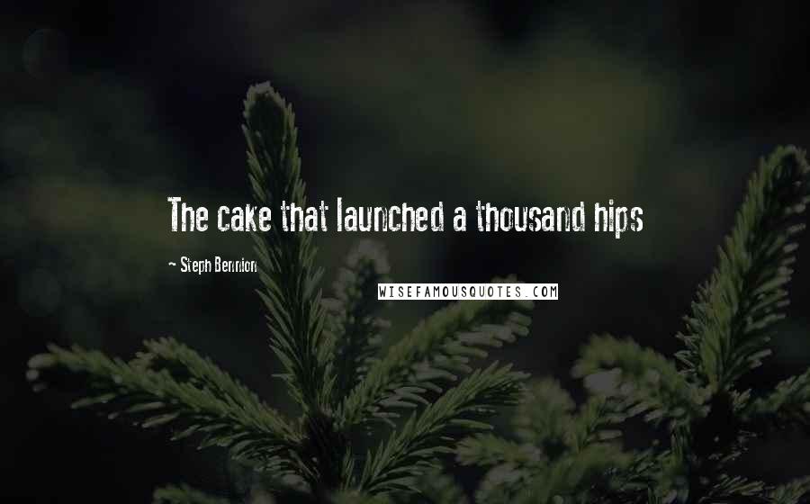 Steph Bennion Quotes: The cake that launched a thousand hips