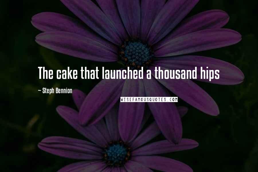 Steph Bennion Quotes: The cake that launched a thousand hips
